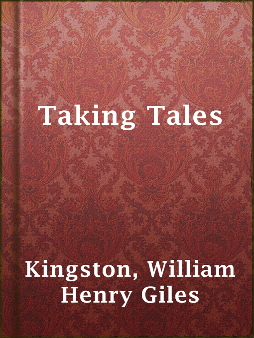 Title details for Taking Tales by William Henry Giles Kingston - Available